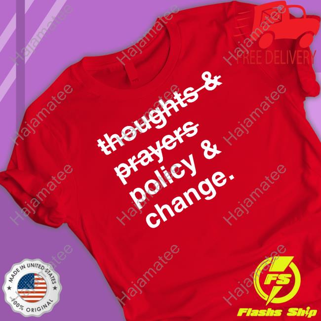 Thoughts And Prayers Policy And Change Shirts