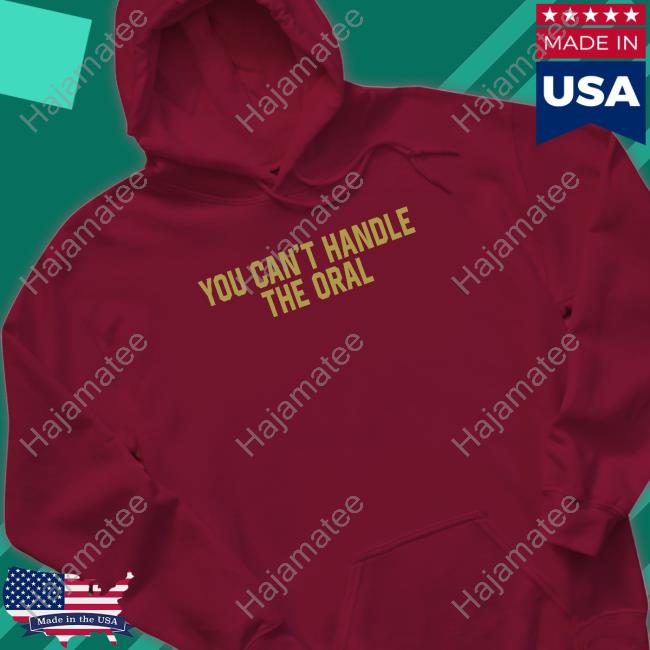 You Can't Handle The Oral Hooded Sweatshirt