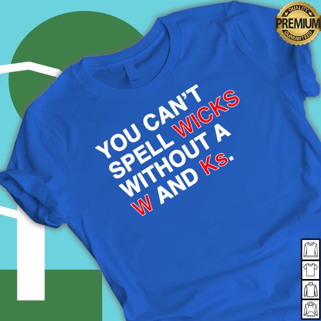 You Can't Spell Wicks Without A W And Ks Tee